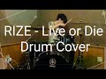 RIZE - Live or Die Drum Cover