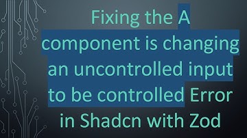 Fixing the A component is changing an uncontrolled input to be controlled Error in Shadcn with Zod