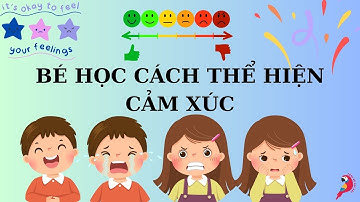 Bé nói tên cảm xúc cơ bản: Vui, buồn, giận, phấn khích - Cảm xúc của bé | CÙNG BÉ HỌC BÀI