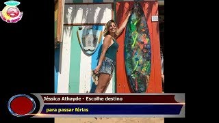 Jéssica Athayde - Escolhe destino   para passar férias
