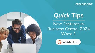 quick tips | what's new in dynamics 365 business central 2024 (wave 1)