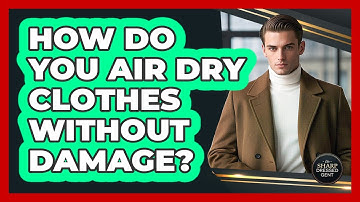 How Do You Air Dry Clothes Without Damage?
