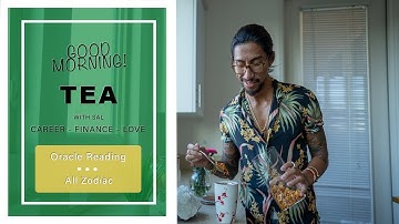 GOOD MORNING TEA! ORACLE READING FOR EACH ZODIAC!!! (WHAT IS YOUR MESSAGE?)