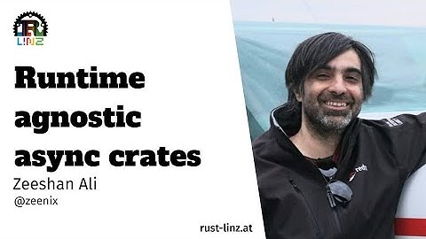 Runtime-agnostic async crates by Zeeshan Ali - Rust Linz, Feburary 2022