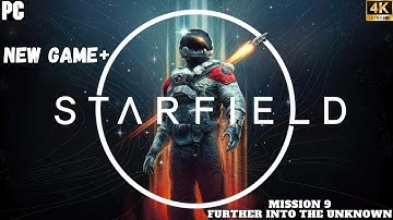 STARFIELD |NEW GAME PLUS| MISSION 9: FURTHER INTO THE UNKNOWN[PC 4K 60 FPS]WALKTHROUGH