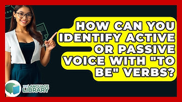 How Can You Identify Active Or Passive Voice With "to Be" Verbs? - The Language Library