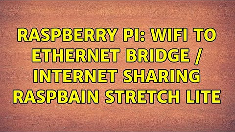 Raspberry Pi: WiFi to Ethernet bridge / Internet sharing Raspbain Stretch Lite (2 Solutions!!)
