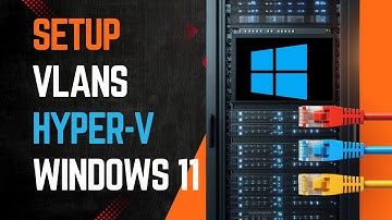 How to configure VLANs in Hyper-V on Windows 11