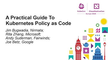 A Practical Guide To Kubernetes Policy as Code - Jim Bugwadia, Rita Zhang, Andy Suderman & Joe Betz