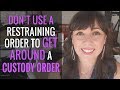 Don't Use a Restraining Order To Get Around an Existing Custody Order