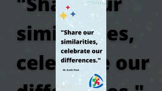Share our similarities, celebrate our differences