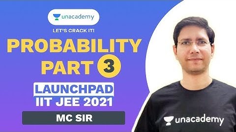 Probability Part - 3 | Launchpad | JEE 2021 | MC Sir | Maths | Unacademy Accelerate