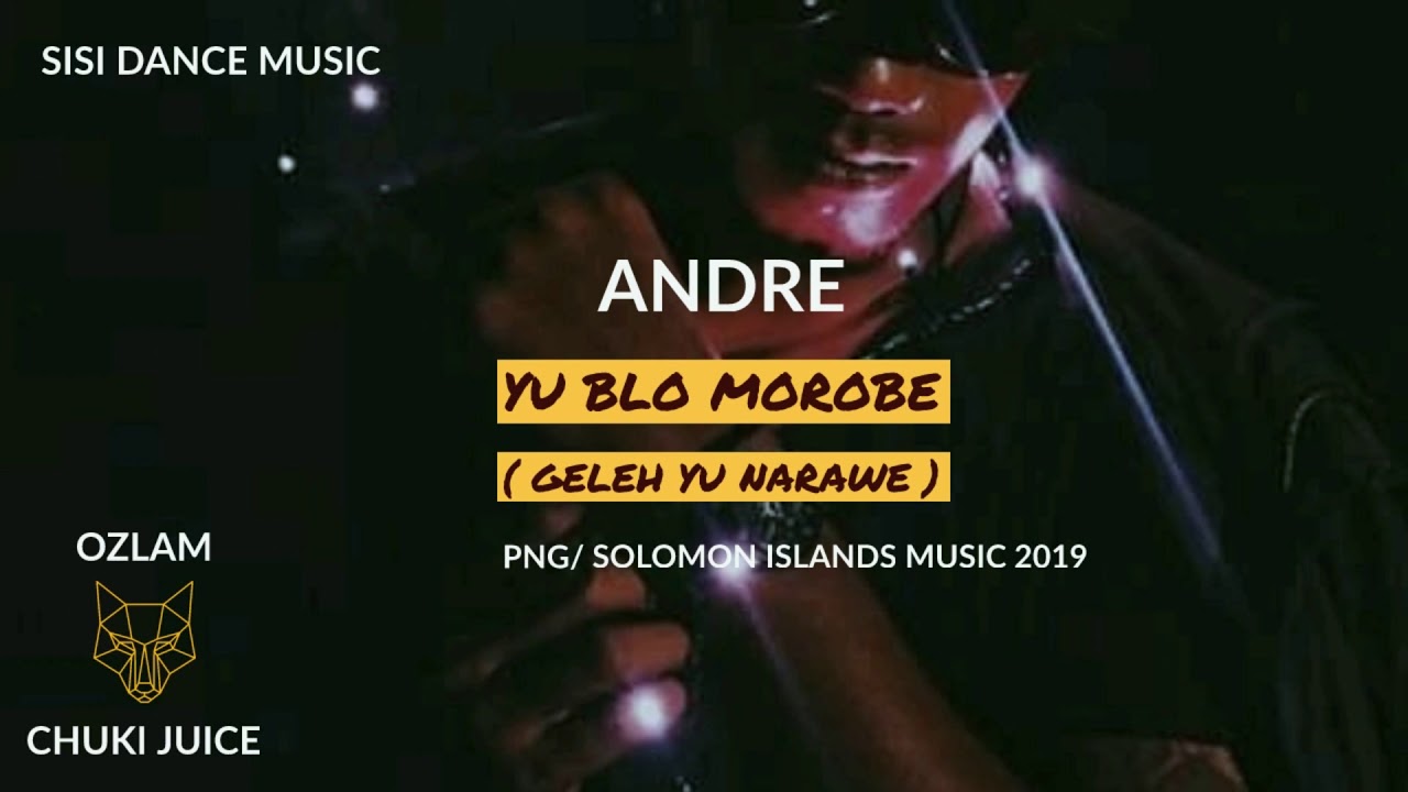 Yu Blo Morobe   Andre x Ozlam  Chuki Juice