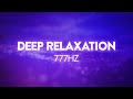 Deep relaxation  777hz  angelic frequency scale  ambient meditation music for therapy