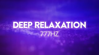 Deep Relaxation | 777Hz | Angelic Frequency Scale | Ambient Meditation Music for Therapy