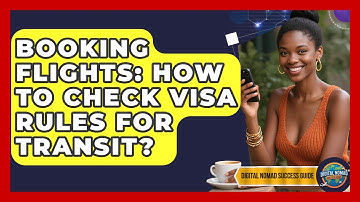 Booking Flights: How To Check Visa Rules For Transit? - Digital Nomad Success Guide