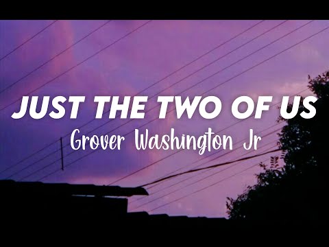 Grover Washington Jr - Just The Two Of Us (Lyrics)