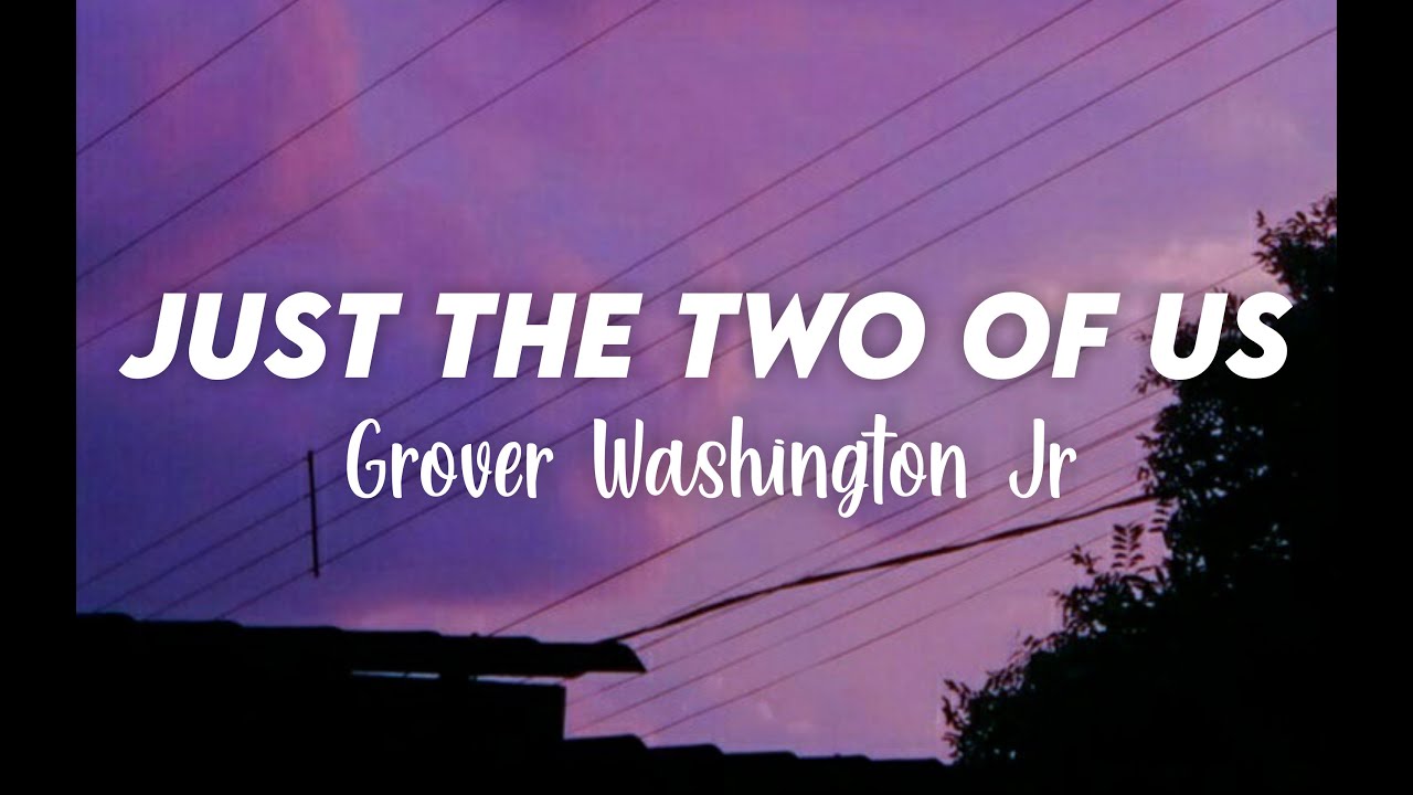 Grover Washington Jr Just The Two Of Us Lyrics Youtube