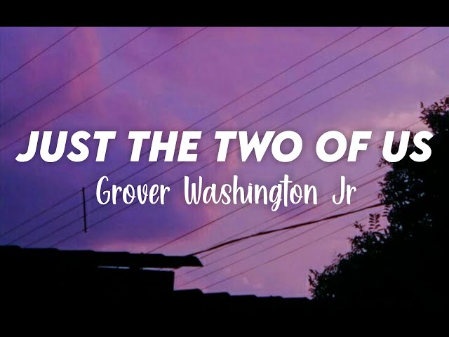 Grover Washington Jr - Just The Two Of Us (Lyrics) class=
