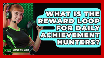 What Is The Reward Loop For Daily Achievement Hunters? - Green Button Gaming