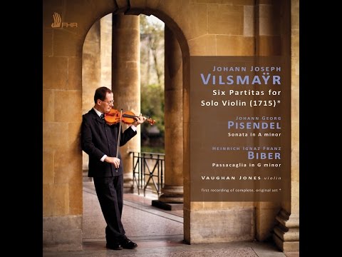 VILSMAŸR • PISENDEL • BIBER: Works for Solo Violin. VAUGHAN JONES Partitas - Passacaglia VILSMAYR