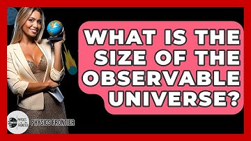 What Is The Size Of The Observable Universe? - Physics Frontier