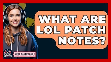 What Are LOL Patch Notes? | Video Gamers Vault News