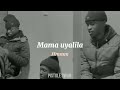 Umama Uyalila (Gwijo) | Lyrics