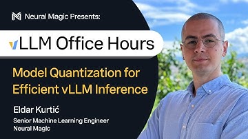 vLLM Office Hours - Model Quantization for Efficient vLLM Inference - July 25, 2024