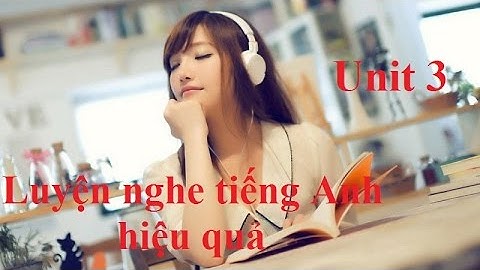 Luyện Nghe Tiếng Anh Với Listening Practice Through Dictation level 1  Unit 3