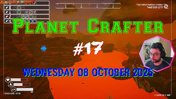 Planet Crafter - 17 [4K] - 08/10/25