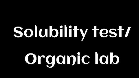 Solubility test/ Organic lab