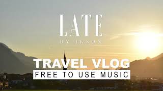Ikson - Late (Travel Vlog Background Music) [Free To Use Music]