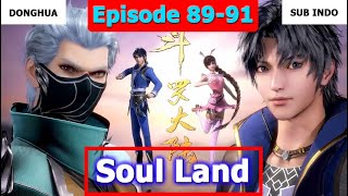 Soul Land [Dunia Roh] Episode 89~91 Sub Indo