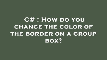 C# : How do you change the color of the border on a group box?