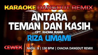 ANTARA TEMAN DAN KASIH - Riza Umami || RoNz Karaoke Dangdut Remix