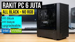 Rakit PC 6Juta Pass!!! Tema Hitam, Irit Daya, Irit Biaya, dan Upgradeable!!!