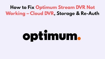 How to Fix Optimum Stream DVR Not Working – Cloud DVR, Storage & Re-Auth