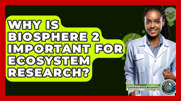 Why Is Biosphere 2 Important for Ecosystem Research? - Earth Science Answers