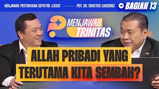 ALLAH PRIBADI YANG TERUTAMA KITA SEMBAH? | MENJAWAB TRINITAS - BAG 13 I Pdt. Dr. Erastus Sabdono