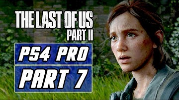 The Last of Us 2 - Gameplay Walkthrough PART 7 - No Commentary [PS4 PRO]