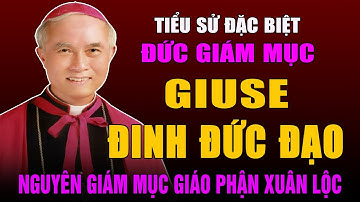 Tiểu Sử Đức Cha Giuse Đinh Đức Đạo - Nguyên Giám Mục Giáo Phận Xuân Lộc
