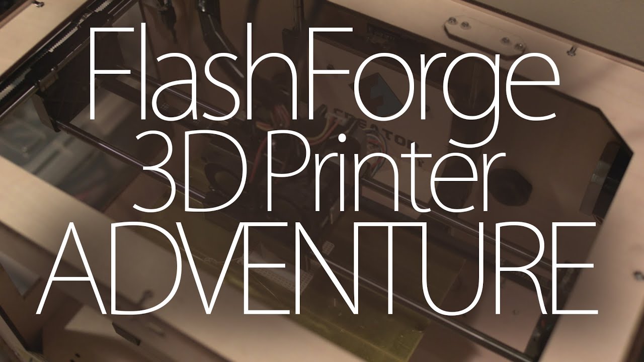 FlashForge 3D Printer - The Adventure Is Just Beginning - YouTube