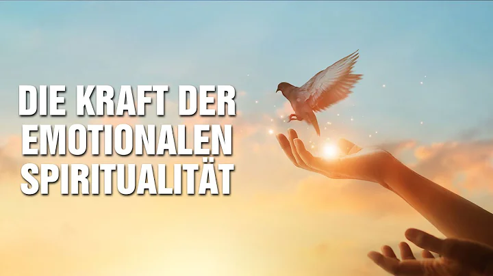 Die unglaubliche Kraft der emotionalen Spiritualit...