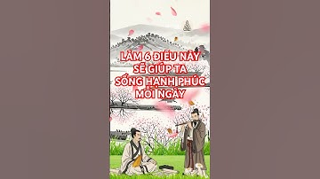 Làm 6 Điều Này Sẽ Giúp Ta Sống Hạnh Phúc Mỗi Ngày  #conhanday #trietlycuocsong #trietlysong