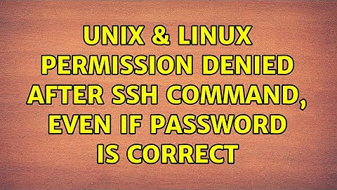Unix & Linux: permission denied after ssh command, even if password is correct (2 Solutions!!)