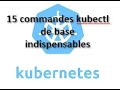 Kubernetes et kubectl  les commandes indispensables  connatre  partie 1