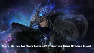 Space - Ballad For Space Lovers (2018 Another Remix By Marc Eliow)