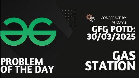Day-18 | Gas Station | GFG POTD | 30-03-2025 | GFG Problem Of The Day |Hindi