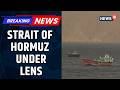 16 Ships Pass Through Strait of Hormuz Amid US-Iran Talks 2.0 in Islamabad | Iran War | News18